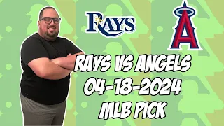 Tampa Bay Rays vs Los Angeles Angels 4/18/24 MLB Pick & Prediction | MLB Betting Tips