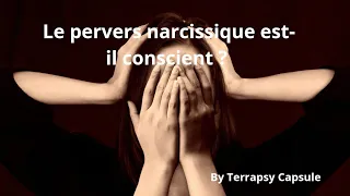 le pervers narcissique est-il conscient de ce qu'il fait ?