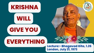 KRISHNA WILL GIVE YOU EVERYTHING | SRILA PRABHUPADA LECTURE | JULY 21, 1973, LONDON