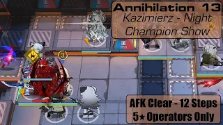 Arknights - Annihilation 13 AFK Clear (12 Steps) - 5★ Ops Only - Kazimierz (Night Champion Show)