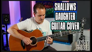 Daughter Shallows Guitar Cover by Andy Hillier