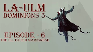 Dominions 5 - LA Ulm - Episode 6 - The Ill-Fated Marignese