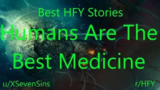 Best HFY Reddit Stories: Humans Are The Best Medicine (r/HFY)