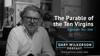 The Parable of the Ten Virgins - Gary Wilkerson Podcast (w/Joshua West) - 266