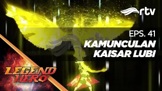 Legend Hero RTV : Kemunculan Kaisar Lubi