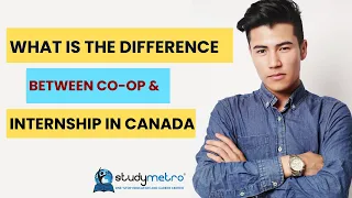 Lesson 6 What is the difference between Co-op and Internship in canada By Study Metro