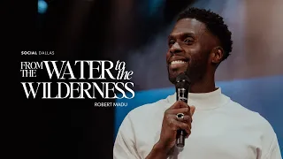 From The Water To The Wilderness | Robert Madu | Social Dallas