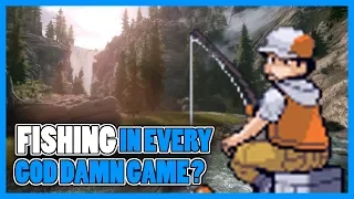 Why Fishing is in Every Video Game Ever...