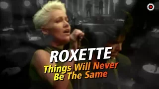 Roxette - Things Will Never Be The Same