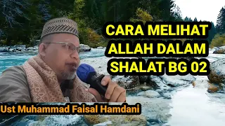 Cara Melihat Allah Dalam Shalat BG 02 II Ust Muhammad Faisal Hamdani