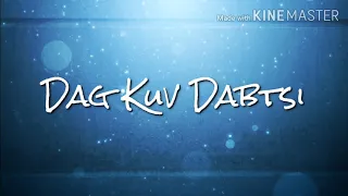 Dag Kuv Dabtsi - Xij Thoj (lyrics)