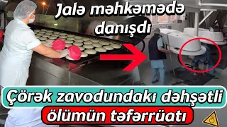 Çörək zavodunda qadının ölümünə səbəb olan Jalə məhkəmədə görün nə dedi “Hadisə günü işçilər...”