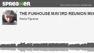 THE FUNHOUSE MAY3RD REUNION MIX BABYYYYY (made with Spreaker)
