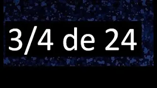 3/4 de 24 , fraccion de un numero , parte de un numero