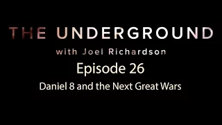 The Underground Episode 26  Daniel 8 and the Next Great Wars