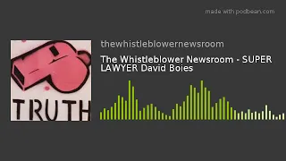 The Whistleblower Newsroom - SUPER LAWYER David Boies