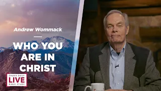 Do You Know Who You Are In Christ? - Andrew Wommack - CDLBS for February 7, 2023