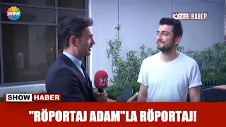 "Röportaj Adam"la röportaj!