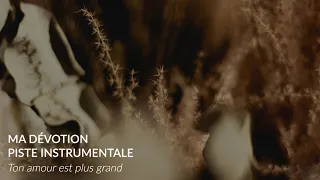 Ton amour est plus grand - Piste instrumentale, Ma Dévotion