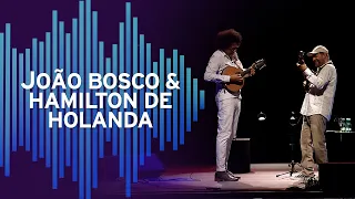 João Bosco e Hamilton de Holanda | Hypershow