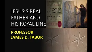 Jesus's Real Father And His Royal Line - Professor James D. Tabor