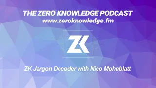 Episode 309 - ZK Jargon Decoder with Nico Mohnblatt