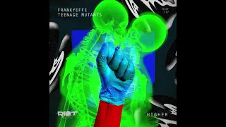 RIOT132 - Frankyeffe, Teenage Mutants - Higher [Riot]