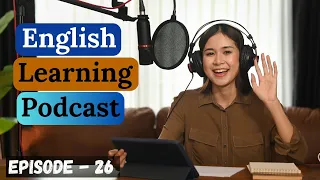 English Learning Podcast Conversation Episode 26 | Elementary | English Podcast For Learning English