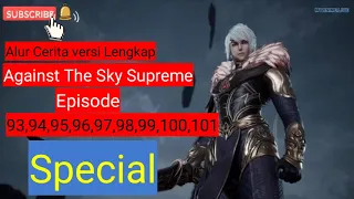 Againts The Sky Supreme ( Ni tian zhizun ) Episode 93 , 94 ,95 , 96 , 97 , 98 , 99 , 100 , 101