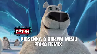 PUT-IN - PIOSENKA O BIAŁYM MISIU ( PRIXO REMIX )