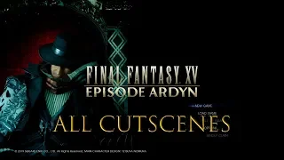 Final Fantasy XV Episode Ardyn All Cutscenes