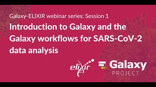 Galaxy-ELIXIR webinar series #1 | Introduction & the Galaxy workflows for SARS-CoV-2 data analysis