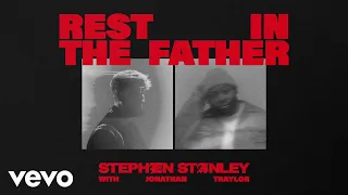 Stephen Stanley - Rest In The Father (feat. Jonathan Traylor) [Official Audio Only]