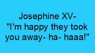 Josephine XV- I'm happy they took you away- ha-haa! (Lyrics) - YouTube.m4v