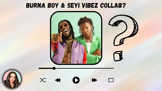 WILL BURNA BOY & SEYI VIBEZ COLLAB? / Just Vibes Reaction