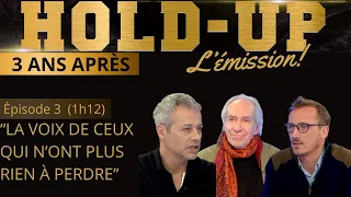 Épisode 3  de l'émission : Hold-Up 3 ans après  "La voix de ceux qui n'ont plus rien à perdre"