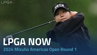 LPGA Now | 2024 Mizuho Americas Open Round 1