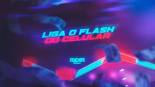 LIGA O FLASH DO CELULAR (FUNK REMIX) - DJ RYDER E MC DELUX (HEY, HOU)