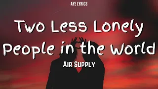 Air Supply - Two Less Lonely People in the World (Lyrics)