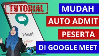 CARA MUDAH AUTO ADMIT PESERTA DI GOOGLE MEET