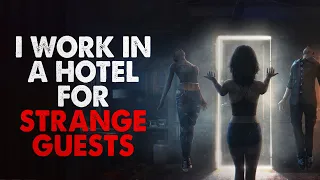 "I work in a hotel for strange guests. Here are some of my experiences" Creepypasta