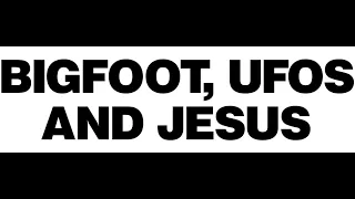 'Bigfoot, UFOs, and Jesus' Official Trailer
