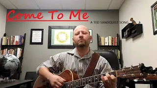 Come To Me (A Ted Sandquist Song)