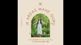 Ik Ardas Wahe Guru – Esteja presente em todos os momentos para viver sua melhor vida