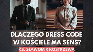 Dlaczego dress code w Kościele ma sens? - ks. Sławomir Kostrzewa