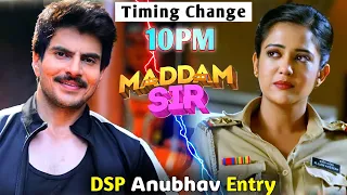 Dsp Anubhav Entry & Maddam sir timing change | Maddam sir upcoming twist | New Update