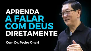 COMO FALAR COM DEUS E SER RESPONDIDO - Dr. Pedro Onari