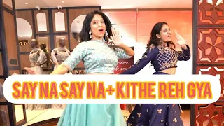 SAY NA SAY NA/ KITHE REH GAYA/ EASY WEDDING DANCE GIRLS/ BRIDESMAID DANCE/ WEDDING MASHUP RITU- 10