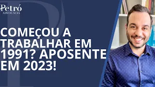 COMEÇOU A TRABALHAR EM 1991? VEJA COMO SE APOSENTAR EM 2023!