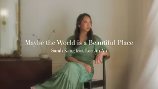 Maybe the World Is a Beautiful Place (feat. Lee Jin Ah) by Sarah Kang